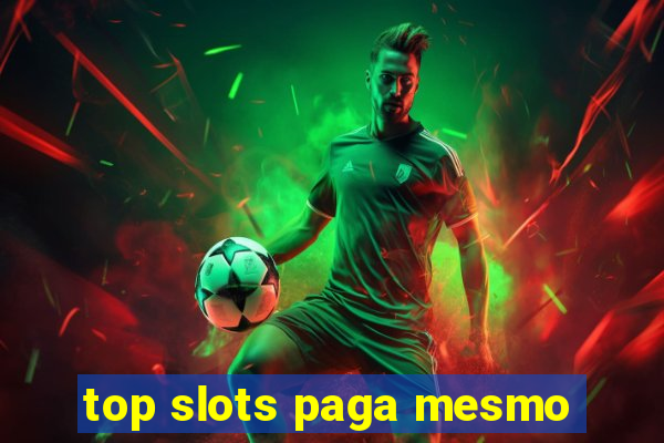 top slots paga mesmo